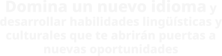 Domina un nuevo idioma y desarrollar habilidades lingüísticas y culturales que te abrirán puertas a nuevas oportunidades@2x