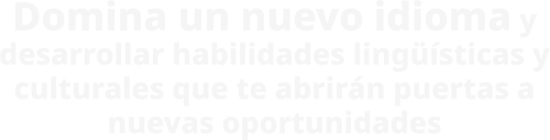 Domina un nuevo idioma y desarrollar habilidades lingüísticas y culturales que te abrirán puertas a nuevas oportunidades@2x